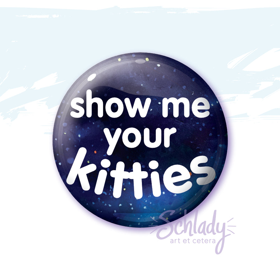 Show Me Your Kitties - Button Pin