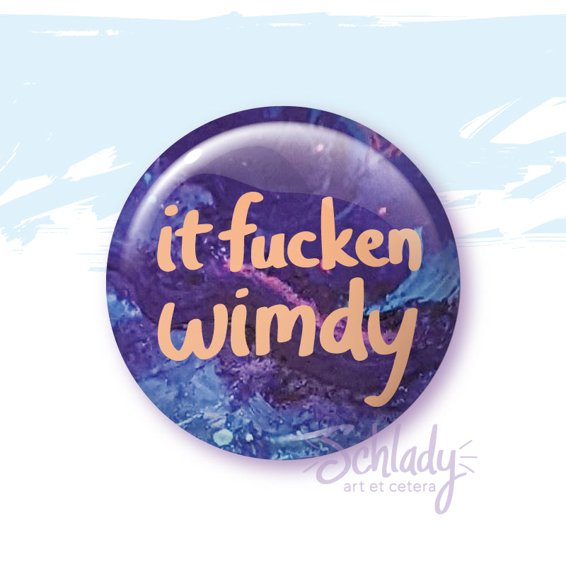 It Fucken Wimdy - Button Pin