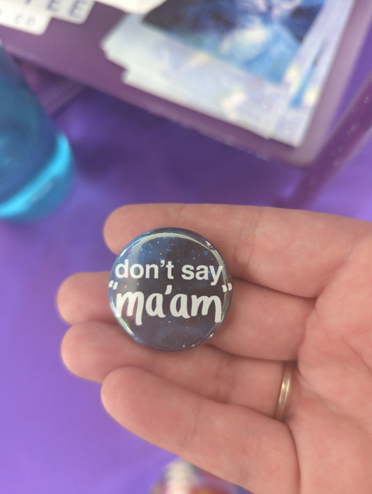 Don't Say Ma'am - Button Pin