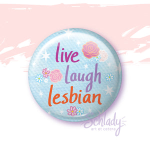 Live Laugh Lesbian - Pride Button Pin