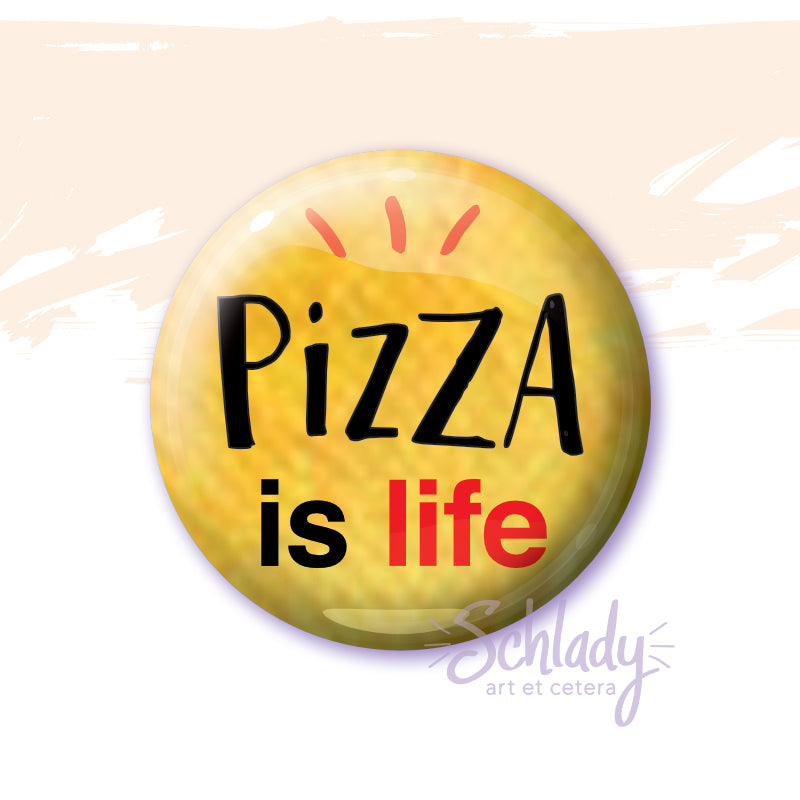 Pizza Is Life - Button Pin