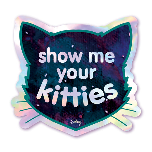 Show Me Your Kitties - Holographic Sticker