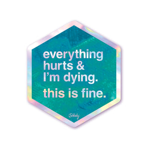 Everything Hurts & I'm Dying - Holographic Hexagon Sticker
