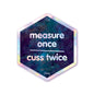 Measure Once Cuss Twice - Holographic Hexagon Sticker