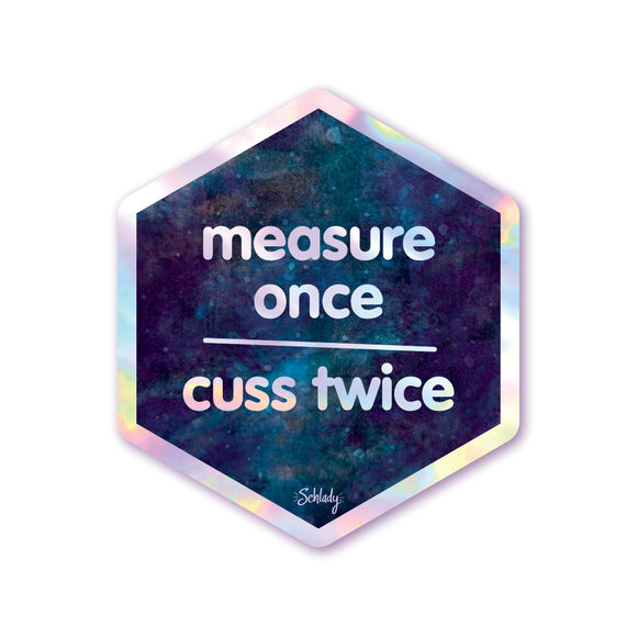 Measure Once Cuss Twice Holographic Hexagon Sticker Schlady