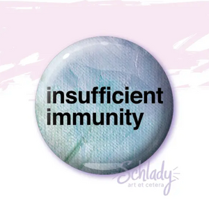 Insufficient Immunity - Button Pin