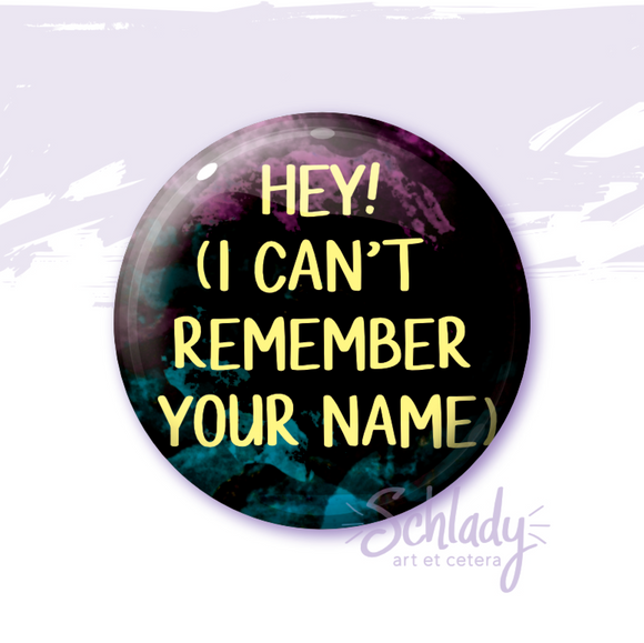 Hey! I Can't Remember Your Name - Button Pin