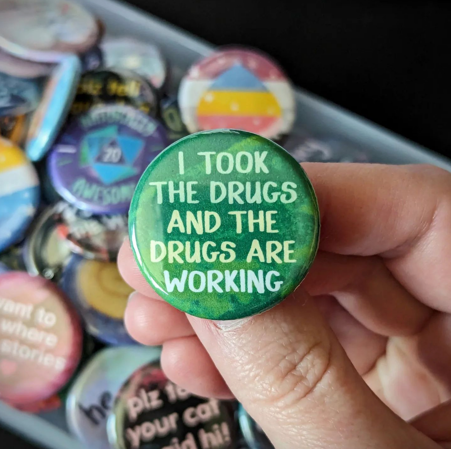 I Took The Drugs And The Drugs Are Working - Button Pin