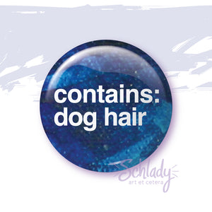 Contains Dog Hair - Button Pin