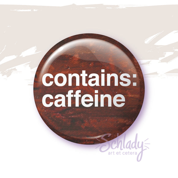 Contains Caffeine - Button Pin