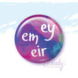 Ey Em Eir - Button Pin