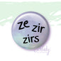 Ze Zir Zirs - Button Pin