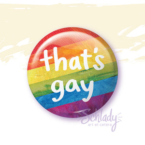 That's Gay - Pride Button Pin