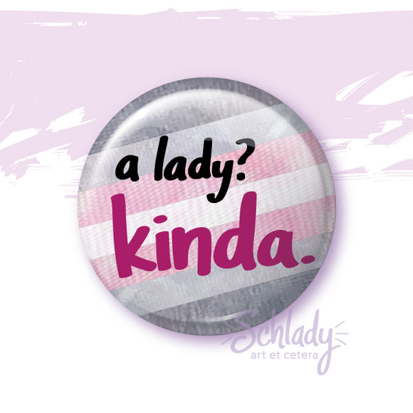 A Lady Kinda - Demigender Pride Button Pin