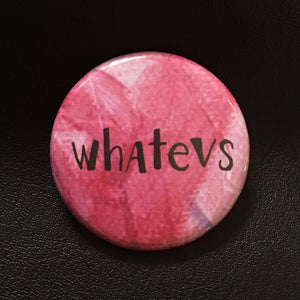 Whatevs - Button Pin