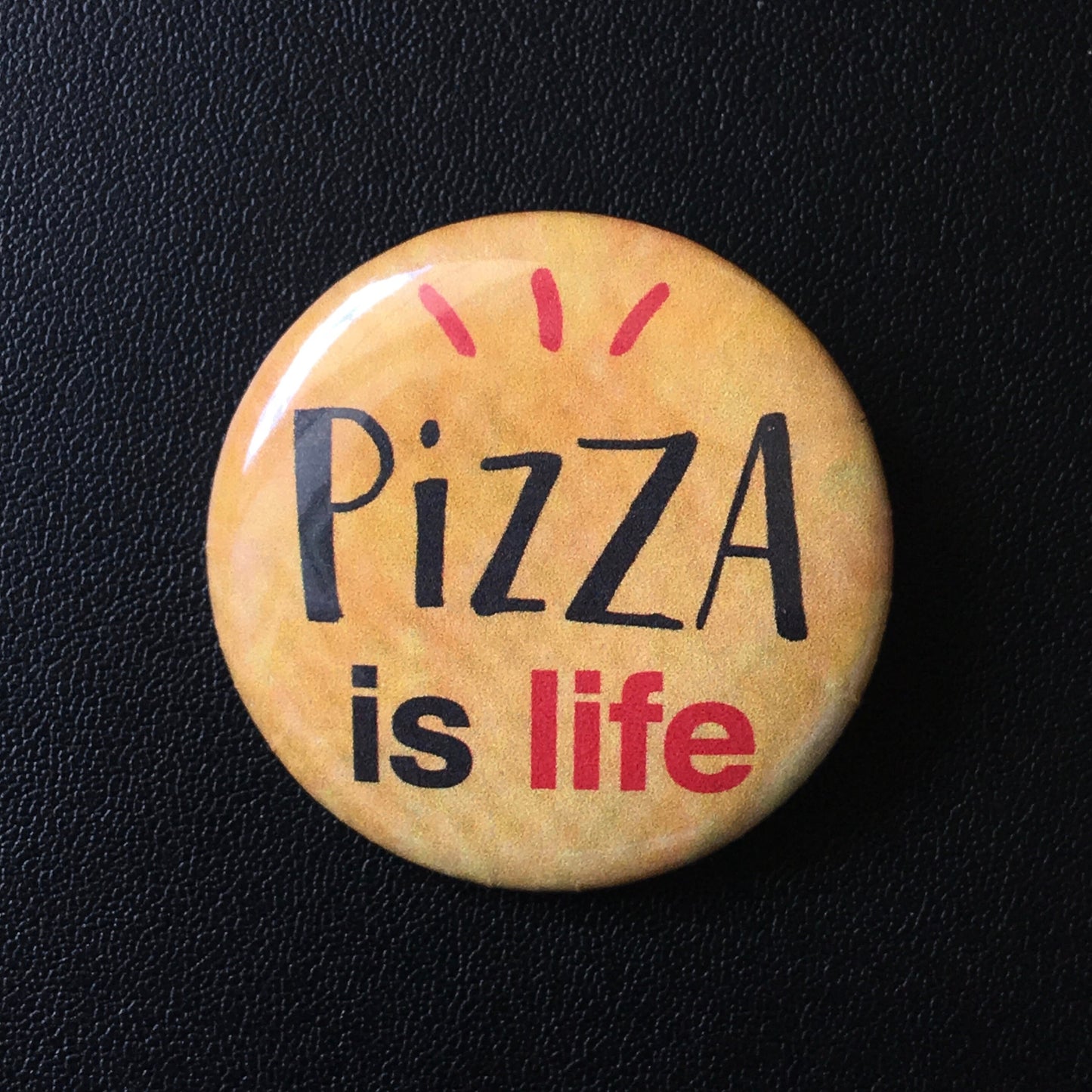 Pizza Is Life - Button Pin