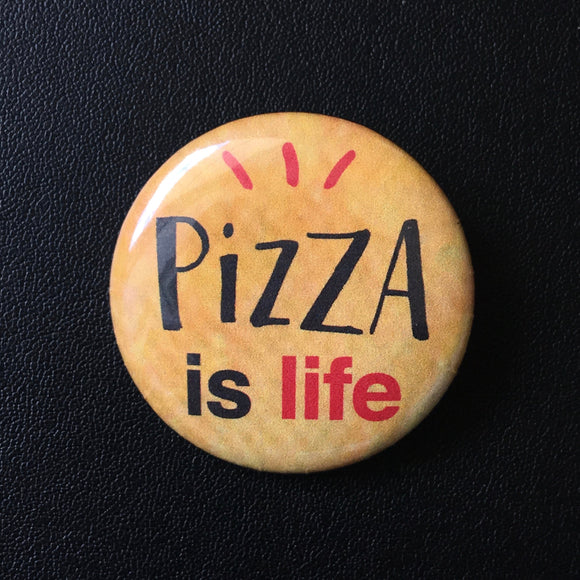 Pizza Is Life - Button Pin