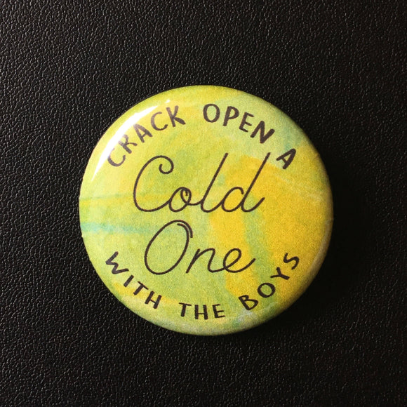 Crack Open a Cold One - Button Pin