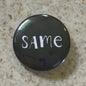 Same - Button Pin