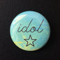 Idol - Button Pin