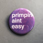 Primpin Aint Easy - Button Pin