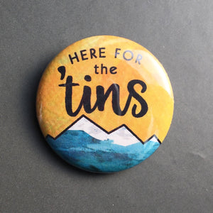 Here For The 'Tins - Button Pin
