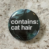Contains Cat Hair - Button Pin