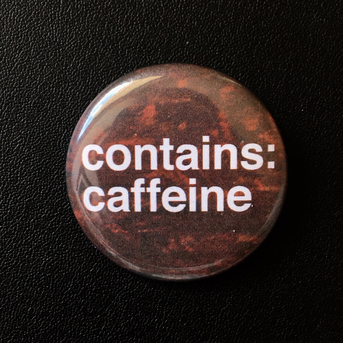 Contains Caffeine - Button Pin