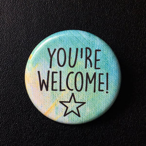 You're Welcome - Button Pin