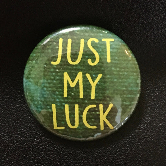 Just My Luck - Button Pin