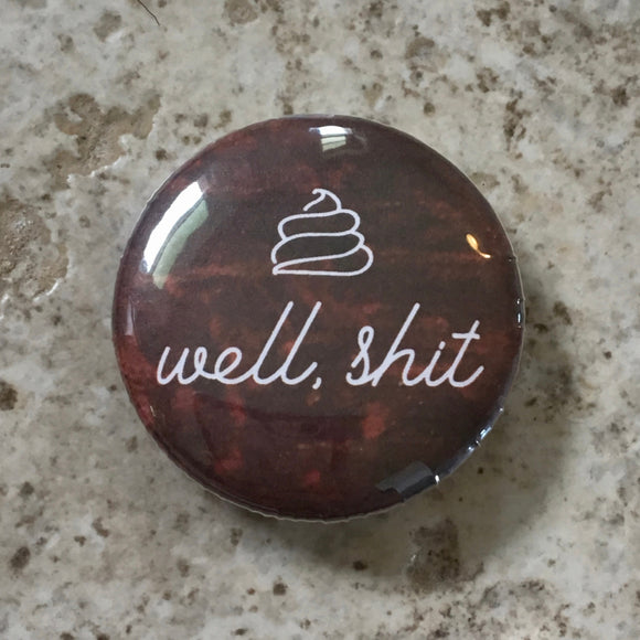 Well Shit - Button Pin