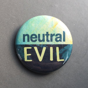 Neutral Evil - Button Pin