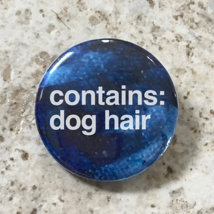 Contains Dog Hair - Button Pin