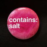 Contains Salt - Button Pin