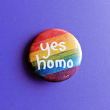 Yes Homo - Gay Pride Button Pin
