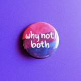Why Not Both - Bi Pride Button Pin