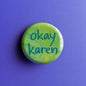 Okay Karen - Button Pin