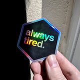 Always Tired - Holographic Hexagon Sticker