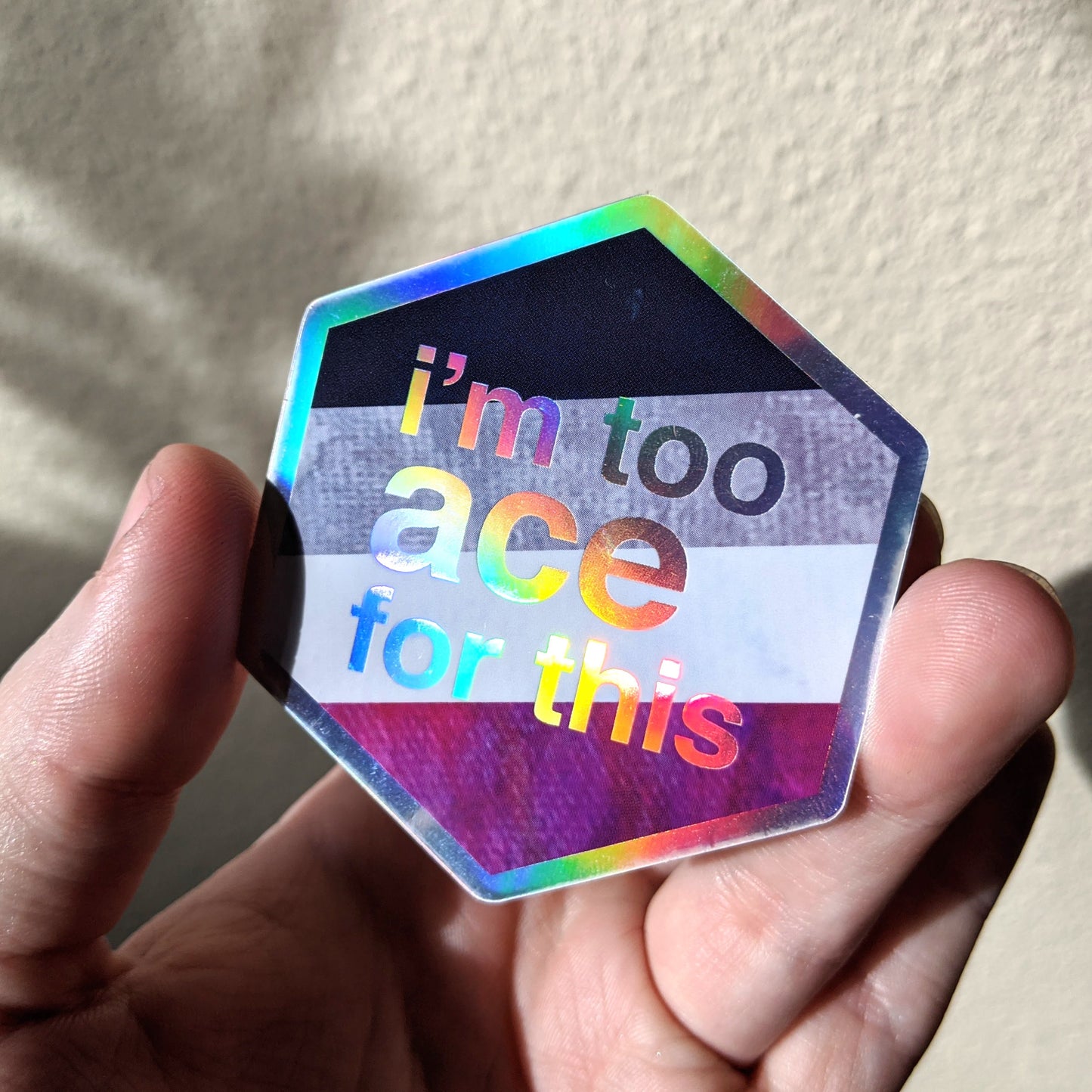 I'm Too Ace For This - Holographic Hexagon Sticker