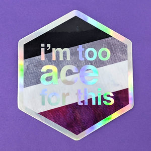 I'm Too Ace For This - Holographic Hexagon Sticker