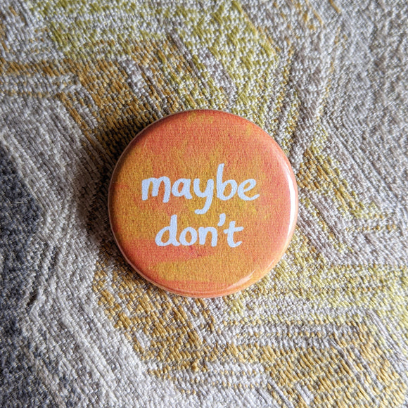 Maybe Don't - Button Pin