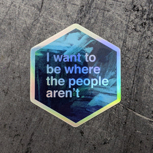 I Want To Be Where The People Aren't - Holographic Hexagon Sticker