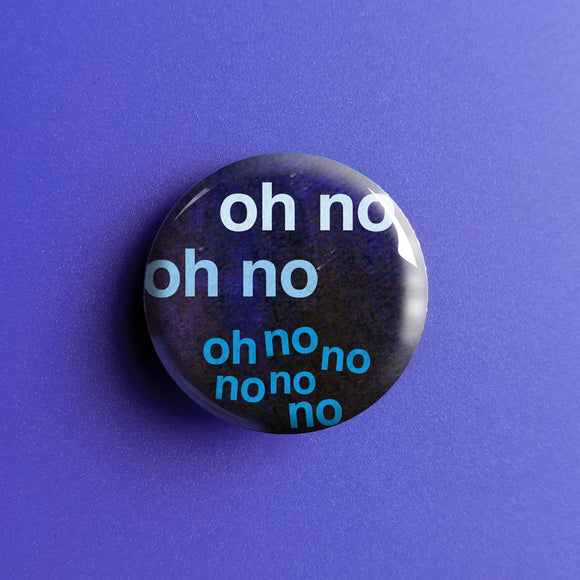 Oh No No No No No - Button Pin