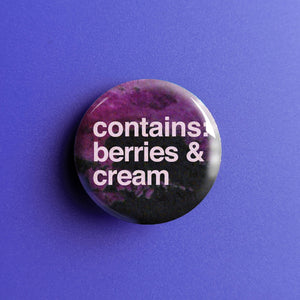 Contains Berries & Cream - Button Pin