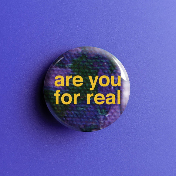 Are You For Real - Button Pin