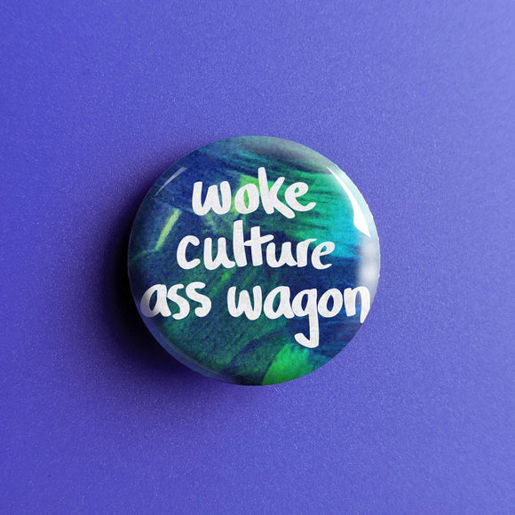 Woke Culture Ass Wagon - Button Pin
